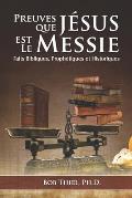 Preuves Que J?sus Est Le Messie: Faits Bibliques, Proph?tiques et Historiques