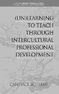 (Un)Learning to Teach Through Intercultural Professional Development (hc)
