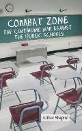 Combat Zone: The Continuing War against the Public Schools (hc)