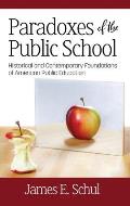 Paradoxes of the Public School: Historical and Contemporary Foundations of American Public Education