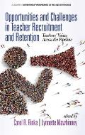 Opportunities and Challenges in Teacher Recruitment and Retention: Teachers' Voices Across the Pipeline (hc)
