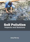 Soil Pollution: Impacts and Solutions