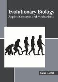 Evolutionary Biology: Applied Concepts and Mechanisms
