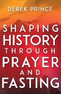 Shaping History Through Prayer and Fasting (Enlarged/Expanded)