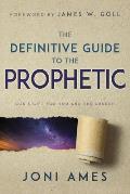 The Definitive Guide to the Prophetic: God's Gift for You and the Church