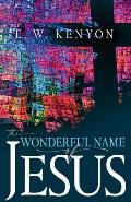 The Wonderful Name of Jesus: A Biblical Exposition of a Believer's Spiritual Authority