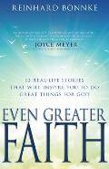Even Greater Faith: 12 Real-Life Stories That Will Inspire You to Do Great Things for God