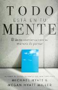 Todo Est? En Tu Mente: El ?xito Comienza Con Tu Manera de Pensar (Spanish Language Edition, Mind Your Mindset (Spanish))