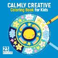 Calmly Creative Coloring Book for Kids: 23 Designs