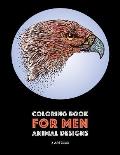 Coloring Book for Men: Animal Designs: Detailed Designs For Relaxation and Stress Relief; Anti-Stress Zendoodle; Art Therapy & Meditation Pra