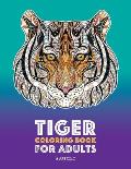 Tiger Coloring Book for Adults: Stress-Free Designs For Relaxation; Detailed Tiger Pages; Art Therapy & Meditation Practice; Advanced Designs For Men,