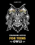 Coloring Books For Teens: Owls: Advanced Coloring Pages for Teenagers, Tweens, Older Kids, Boys & Girls, Detailed Zendoodle Animal Designs, Crea