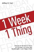 1 Week 1 Thing: Freedom and Peace for the Business Owner to Acheive Uimaginable Breakthroughs in Just 4 Pages a Week.