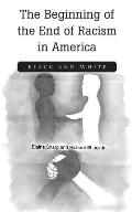 The Beginning of the End of Racism in America: Black and White