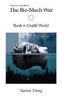 The Bio-Mech War, Book 6: Crabb World