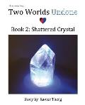 Two Worlds Undone, Book 2: Shattered Crystal