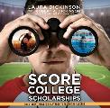 Score College Scholarships: The Student-Athlete's Playbook to Recruiting Success