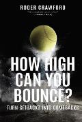 How High Can You Bounce?: Turn Setbacks Into Comebacks