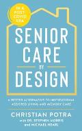 Senior Care by Design: The Better Alternative to Institutional Assisted Living and Memory Care