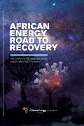 African Energy Road to Recovery: How the African Energy Industry Can Reshape Itself for a Post-Covid-19 Comeback