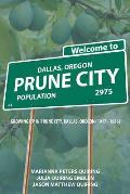 Prune City: Growing Up in Prune City, Dallas, Oregon (1917 - 1936)
