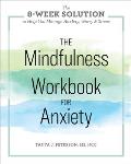 Mindfulness Workbook for Anxiety The 8 Week Solution to Help You Manage Anxiety Worry & Stress