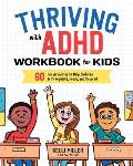 Thriving with ADHD Workbook for Kids 60 Fun Activities to Help Children Self Regulate Focus & Succeed