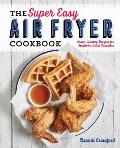 Super Easy Air Fryer Cookbook Crave Worthy Recipes for Healthier Fried Favorites