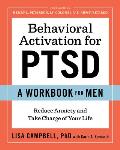 Behavioral Activation for PTSD: A Workbook for Men: Reduce Anxiety and Take Charge of Your Life