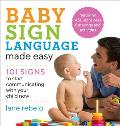 Baby Sign Language Made Easy 101 Signs to Start Communicating with Your Child Now