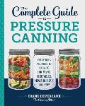 Complete Guide to Pressure Canning Everything You Need to Know to Can Meats Vegetables Meals in a Jar & More