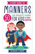 A Kids' Guide to Manners: 50 Fun Etiquette Lessons for Kids (and Their Families)