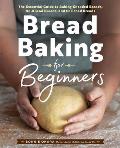 Bread Baking for Beginners The Essential Guide to Baking Kneaded Breads No Knead Breads & Enriched Breads