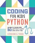 Coding for Kids Python Learn to Code with 50 Awesome Games & Activities