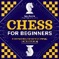 Chess for Beginners Know the Rules Choose Your Strategy & Start Winning