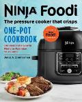 Ninja Foodi The Pressure Cooker That Crisps One Pot Cookbook 100 Fast & Flavorful Meals to Maximize Your Foodi