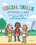 Social Skills Activities for Kids 50 Fun Exercises for Making Friends Talking & Listening & Understanding Social Rules