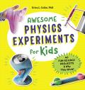 Awesome Physics Experiments for Kids: 40 Fun Science Projects and Why They Work