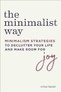 The Minimalist Way Minimalism Strategies to Declutter Your Life & Make Room for Joy