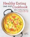 Healthy Eating One Pot Cookbook 101 Effortless Meals for Your Instant Pot Sheet Pan Skillet & Dutch Oven