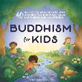 Buddhism for Kids: 40 Activities, Meditations, and Stories for Everyday Calm, Happiness, and Awareness
