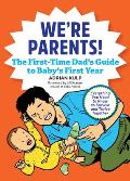 Were Parents the New Dad Book for Babys First Year Everything You Need to Know to Survive & Thrive Together