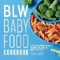 Blw Baby Food Cookbook A Stage By Stage Approach to Baby Led Weaning with Confidence