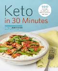 Keto in 30 Minutes 100 No Stress Ketogenic Diet Recipes to Keep You on Track