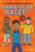 Growing Up Great The Ultimate Puberty Book for Boys