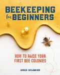 Beekeeping for Beginners How to Raise Your First Bee Colonies