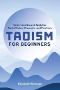 Taoism for Beginners: Understanding and Applying Taoist History, Concepts, and Practices