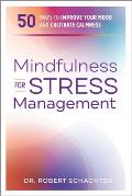 Mindfulness for Stress Management 50 Ways to Improve Your Mood & Cultivate Calmness