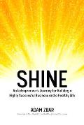 Shine: An Entrepreneur's Journey for Building a Highly Successful Business and a Healthy Life