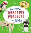 Awesome Robotics Projects for Kids 20 Original Steam Robots & Circuits to Design & Build